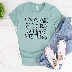 I work hard so my dog T-shirt