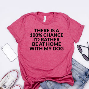 100% Chance Home with Dog Tshirt
