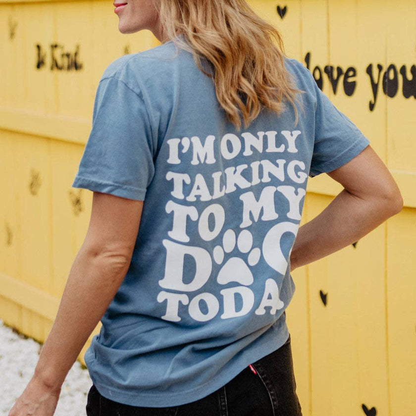 I'm Only Talking to My Dog Today Tee T-Shirt
