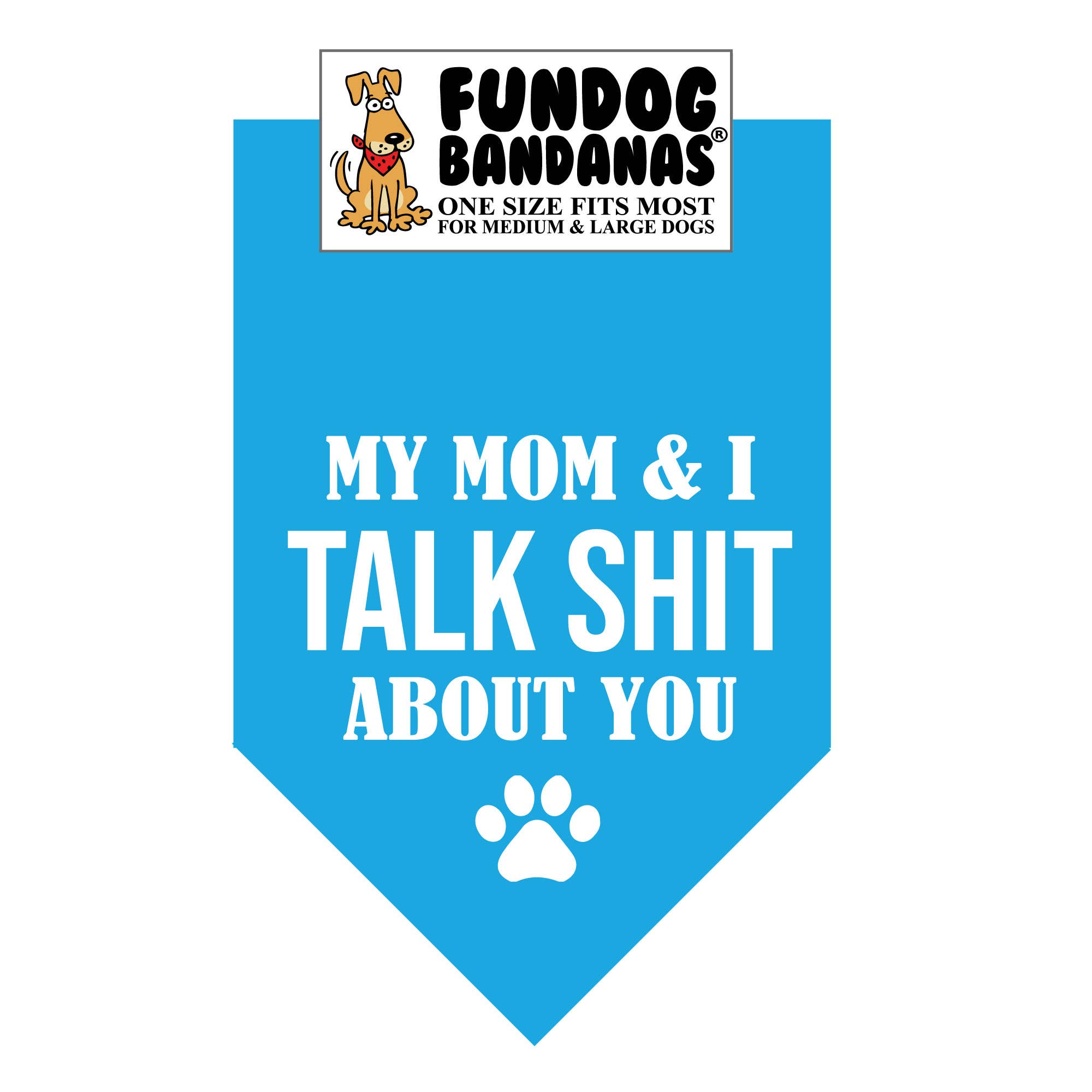My Mom & I Talk SHIT about you Bandana