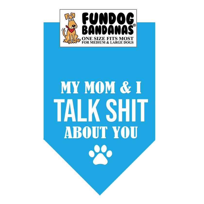 My Mom & I Talk SHIT about you Bandana