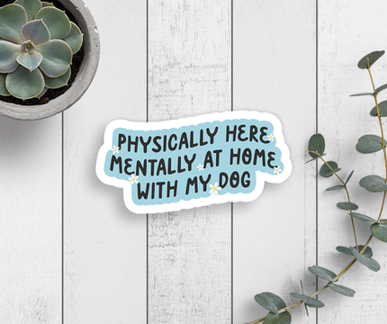 My Dog Physically Here Mentally At Home Sticker Vinyl Decal