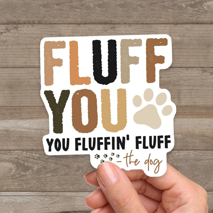 Dog Fluff You You Fluffin' Fluff Sticker Vinyl Decal