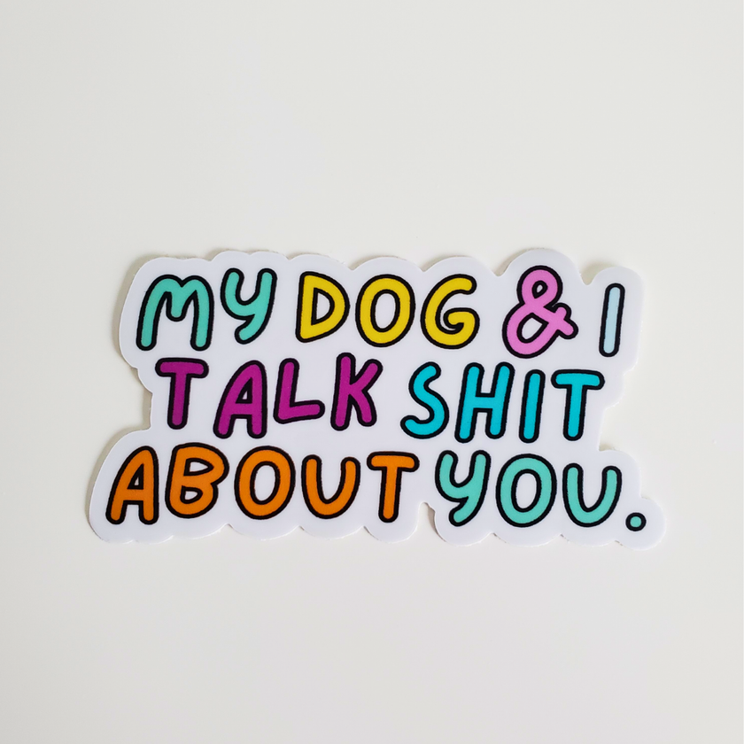 Sticker My Dog & I Talk Shit About You Sticker