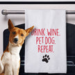 Drink Wine. Pet Dog. Flour Sack Towel