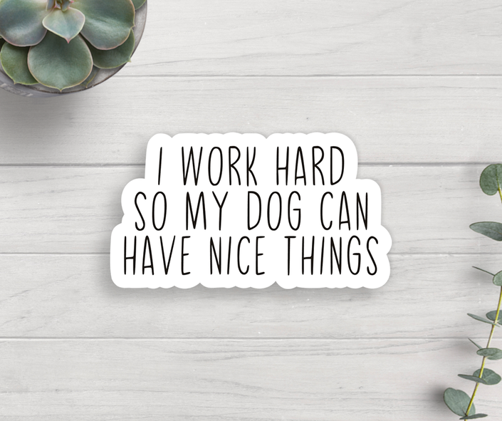 Dog I Work Hard Sticker Vinyl Decal