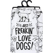 I Just Freakin' Love Dogs Kitchen Towel