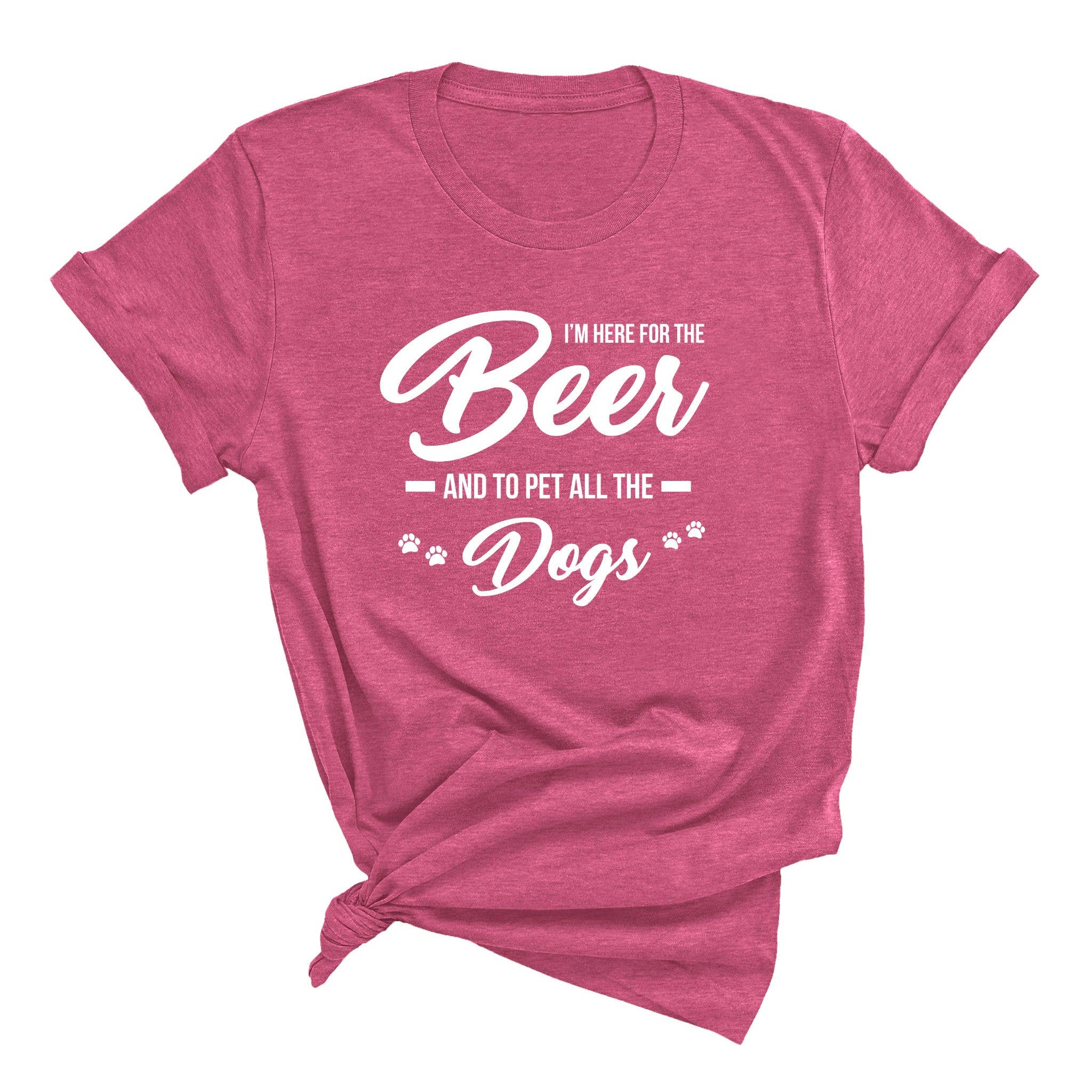 Here for the Beer & Pet all the Dogs - Funny Graphic T-shirt