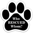 Show off your love for your favorite furry friend with our Who Rescued Whom Paw Magnet! Perfect for your car trunk or any magnetic surface, this adorable paw-shaped magnet features a vibrant image of your favorite dog or cat breed saying. Made from durable, weather-resistant materials, it’s designed to withstand the elements while adding a touch of personality to your vehicle or home.