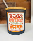 Dogs Make Everything Better Candle