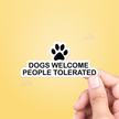 Dogs Welcome People Tolerated Sticker Vinyl Decal