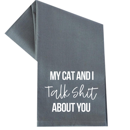 My Cat And I Talk Shit About You Tea Towel