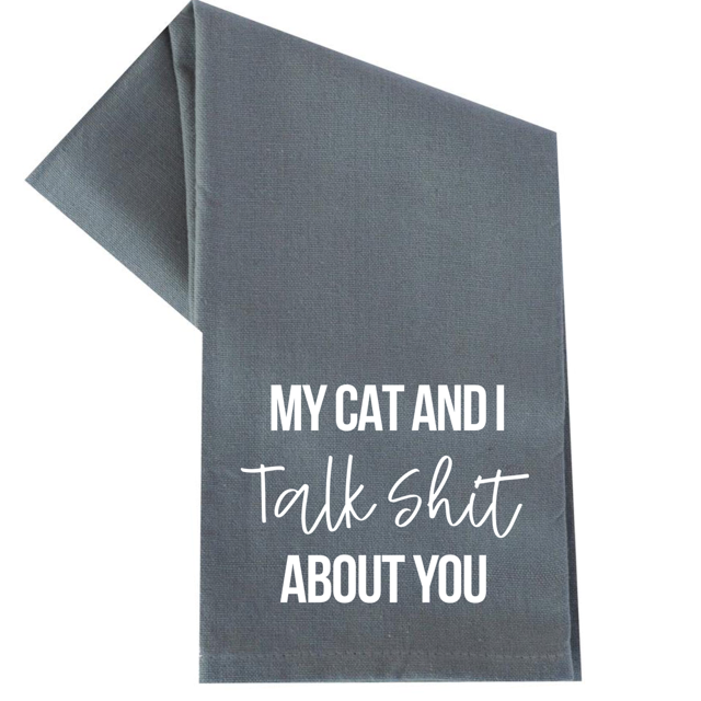 My Cat And I Talk Shit About You Tea Towel