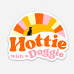 Hottie with a Doggie - Dog Mom Sticker