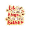 Life is great, dogs make it better - Vinyl Sticker