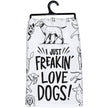 I Just Freakin' Love Dogs Kitchen Towel