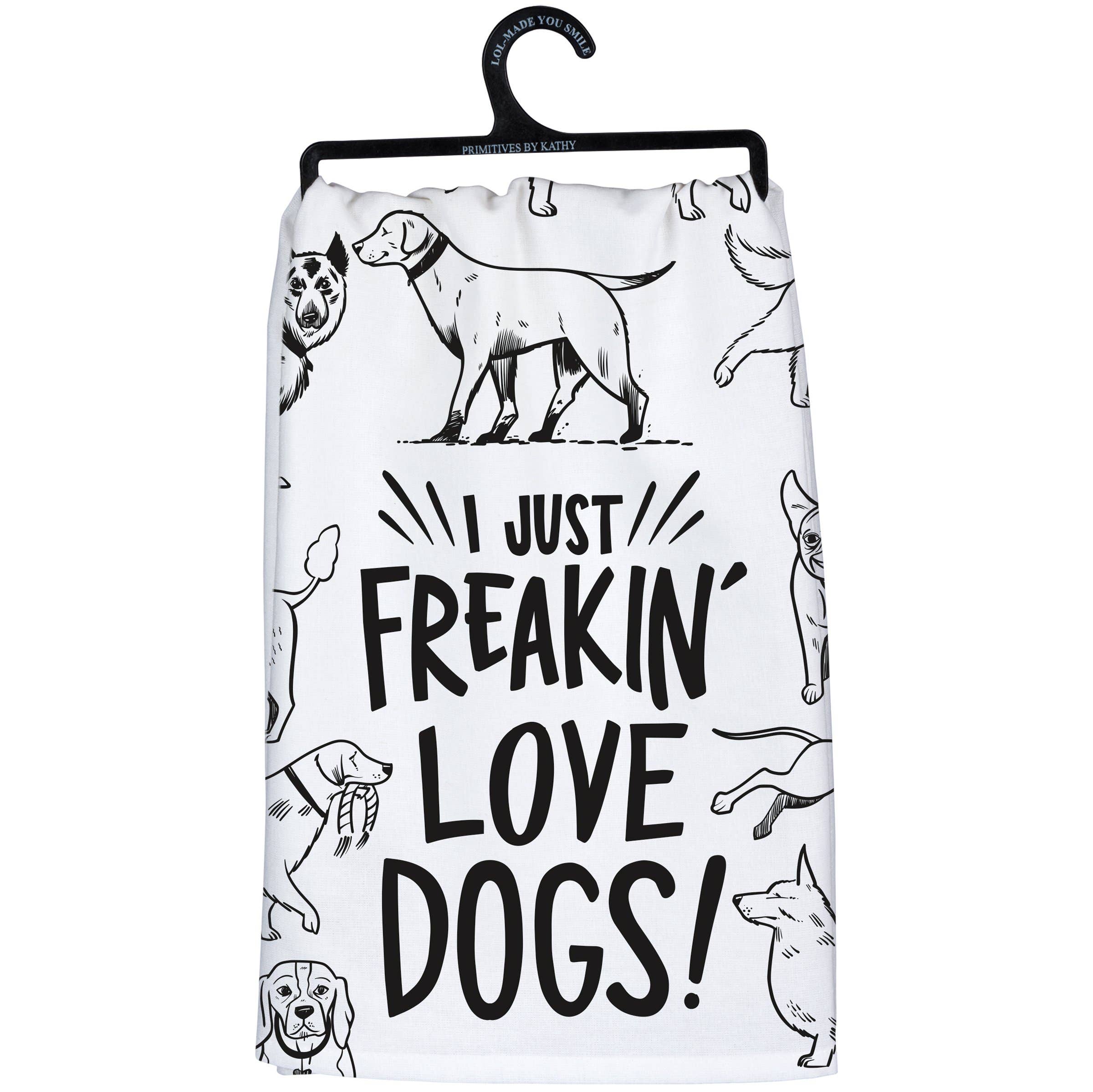 I Just Freakin' Love Dogs Kitchen Towel