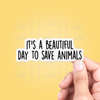 It's A Beautiful Day To Save Animals Sticker Vinyl Decal