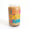 Drink Glass I Run on Caffeine & Puppies