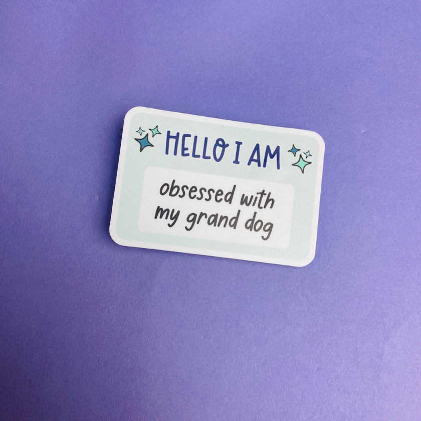 Hello I Am: Obsessed with My Grand Dog Die Cut Sticker Vinyl Decal