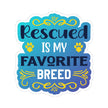 Rescued is my favorite breed - Vinyl Sticker