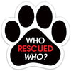 Show off your love for your favorite furry friend with our Who Rescued Who Paw Magnet! Perfect for your car trunk or any magnetic surface, this adorable paw-shaped magnet features a vibrant image of your favorite dog or cat breed saying. Made from durable, weather-resistant materials, it’s designed to withstand the elements while adding a touch of personality to your vehicle or home.