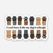 I Can't Have Kids My Dog is Allergic - Dog Mom Sticker