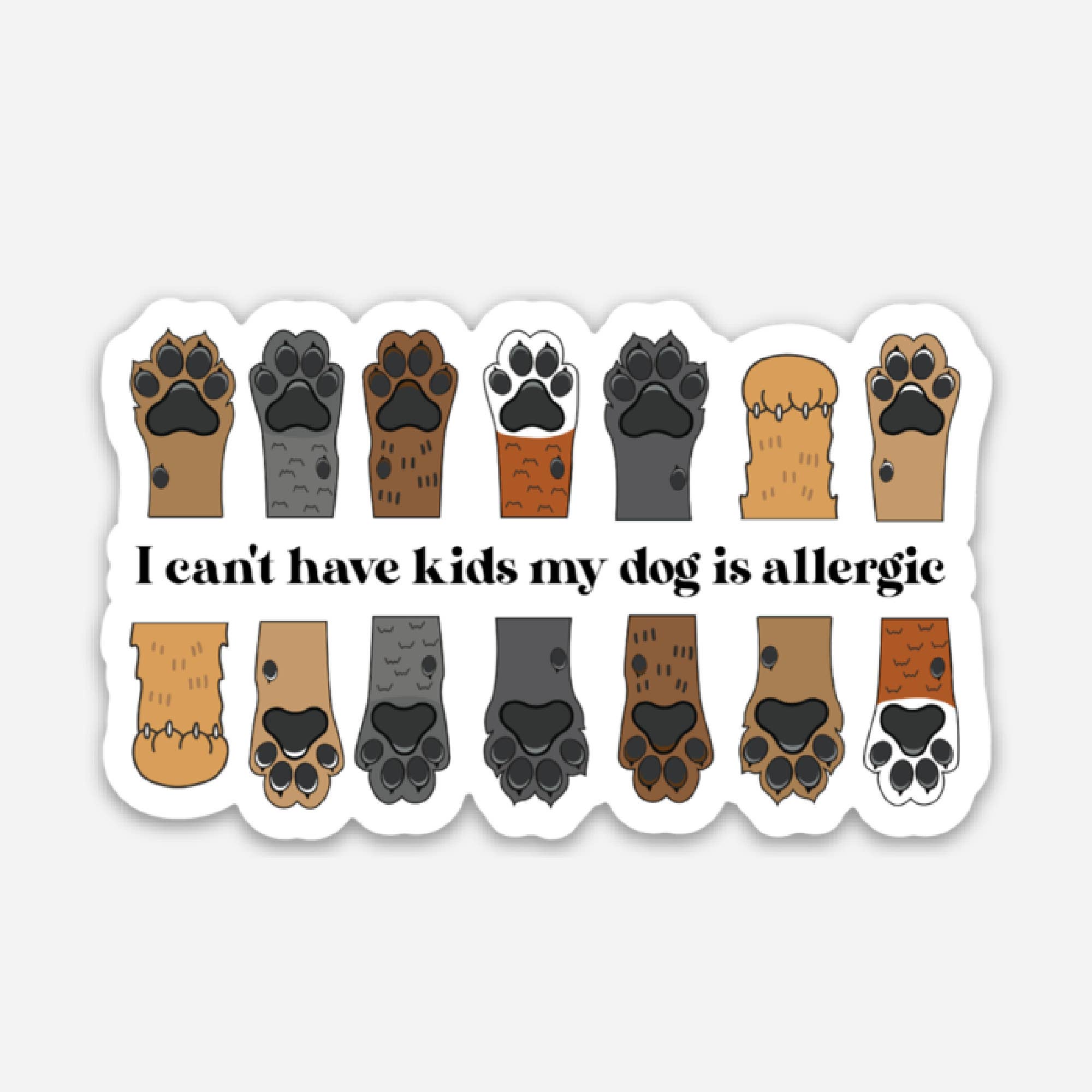 I Can't Have Kids My Dog is Allergic - Dog Mom Sticker