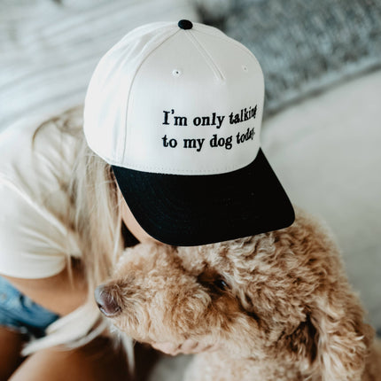 I'm Only Talking To My Dog Today Funny Trucker Hat