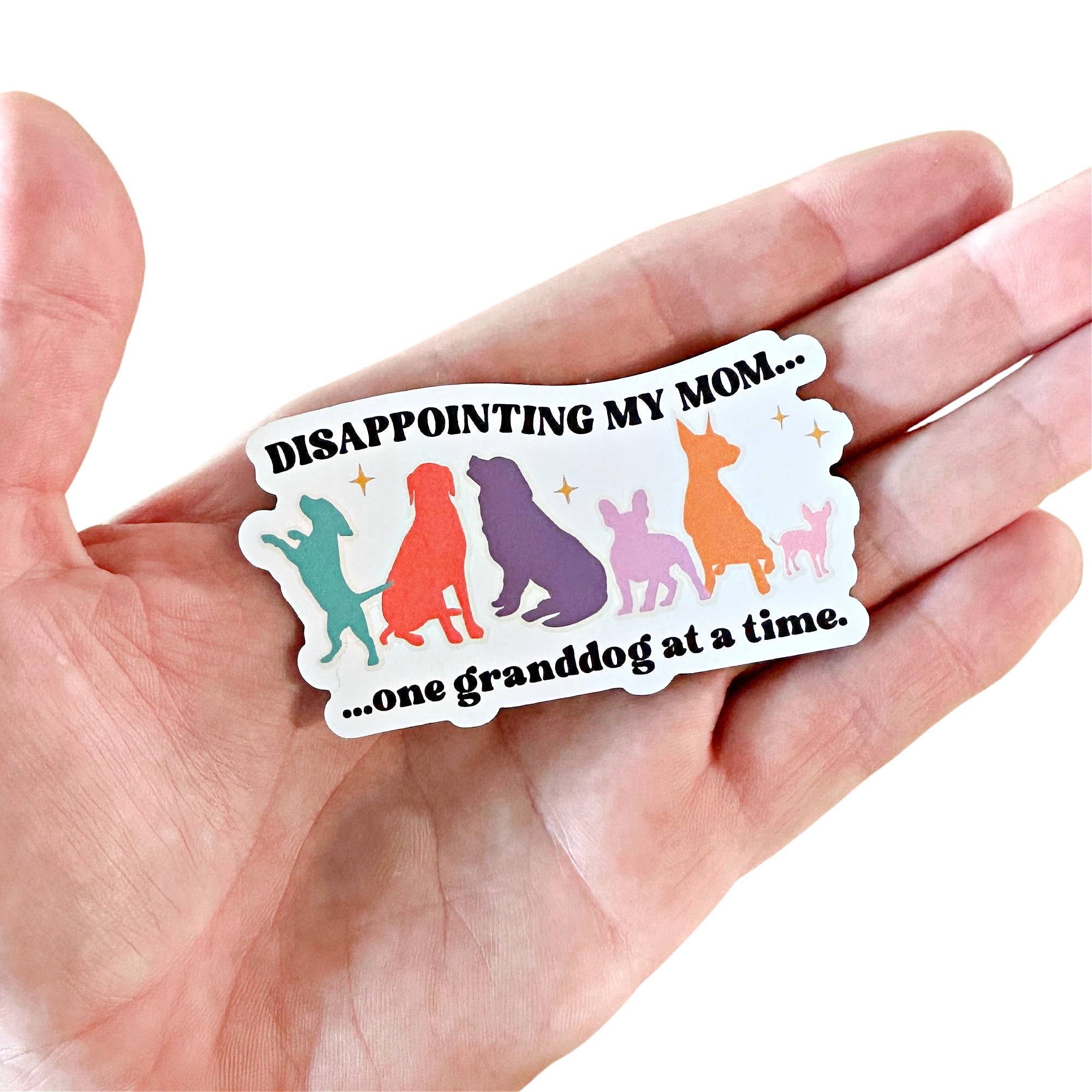 Funny Dog Mom Sticker or Magnet - Disappointing My Mom 
