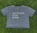 Tattooed Dog Mom. Crop Shirt