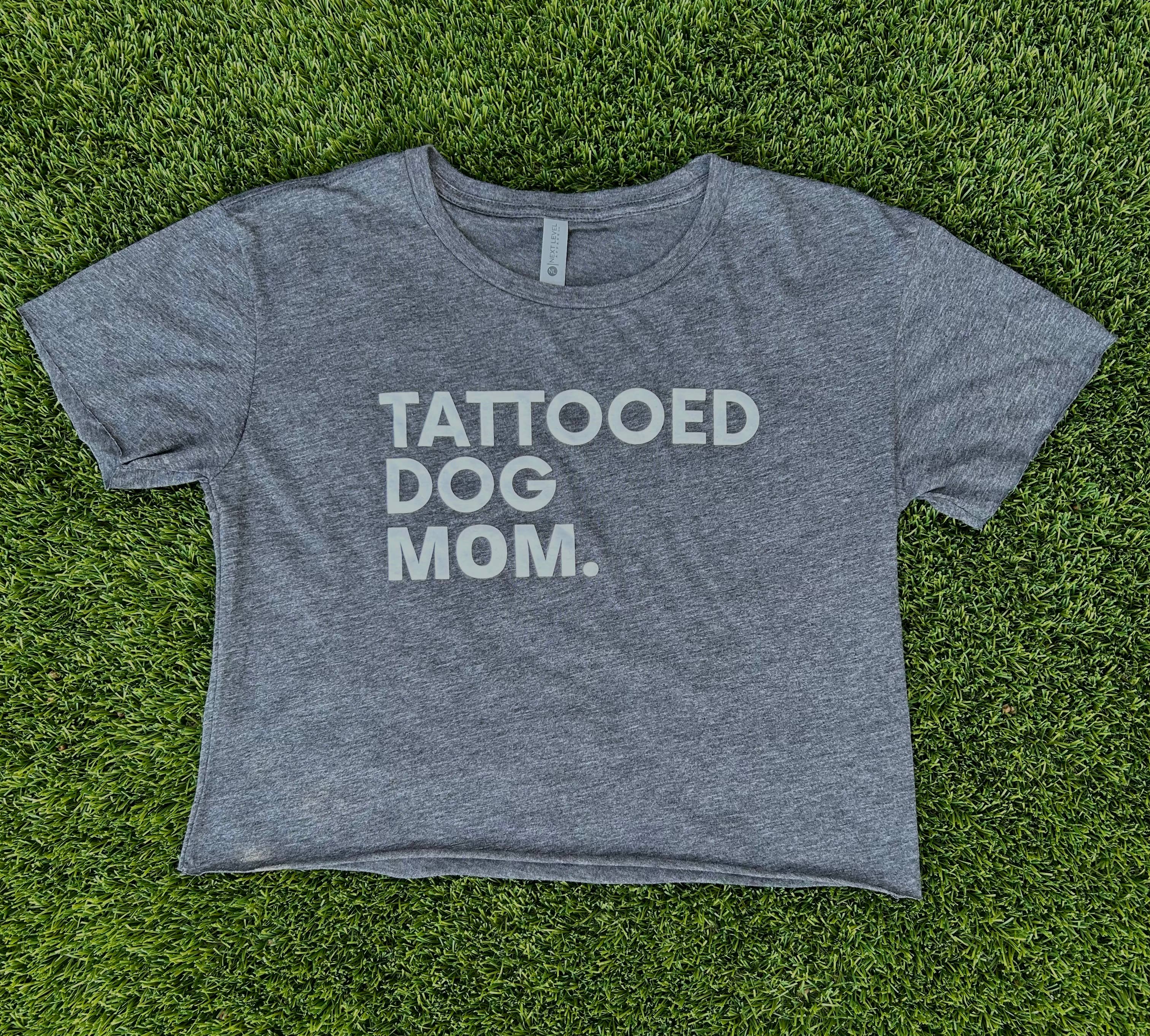 Tattooed Dog Mom. Crop Shirt