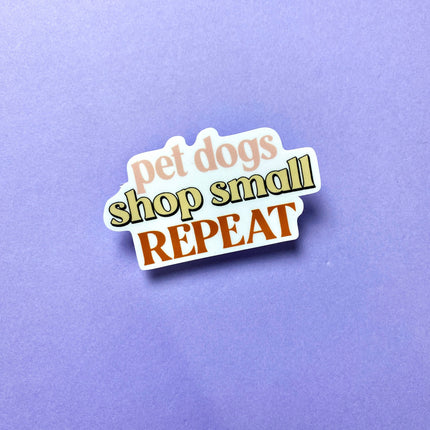 Pet Dogs, Shop Small, Repeat | Dog Lover Die Cut Sticker