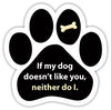 Show off your love for your favorite furry friend with our If My Dog Doesn't Like You Neither Do I Paw Magnet! Perfect for your car trunk or any magnetic surface, this adorable paw-shaped magnet features a vibrant image of your favorite dog or cat breed saying. Made from durable, weather-resistant materials, it’s designed to withstand the elements while adding a touch of personality to your vehicle or home.