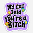 Sassy Cat Mom Sticker - My Cat Said You're a Bitch