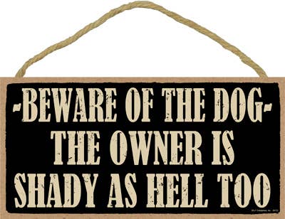 Beware of the dog -- the owner is shady as hell too 5