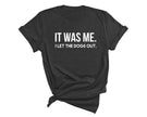 It Was Me I Let The Dogs Out T-Shirt