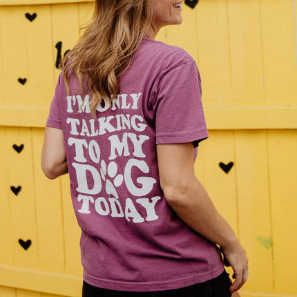 I'm Only Talking to My Dog Today Tee T-Shirt