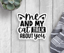 Me And My Cat Talk About You Vinyl Sticker