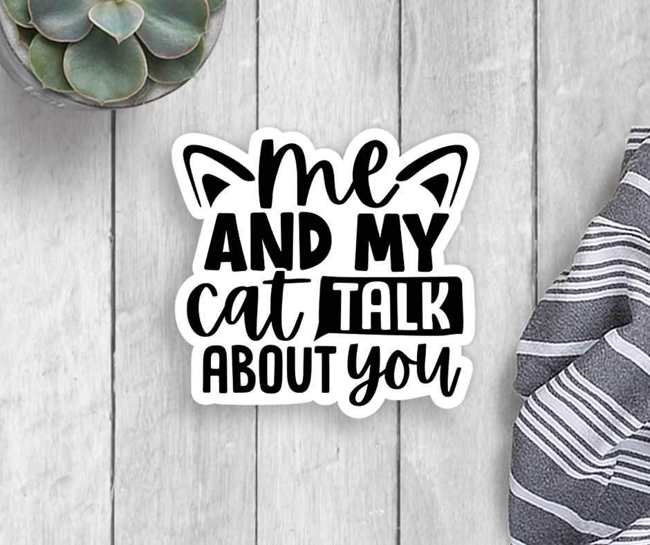 Me And My Cat Talk About You Vinyl Sticker