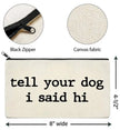 Canvas Zipper Bag - Tell Your Dog I said Hi
