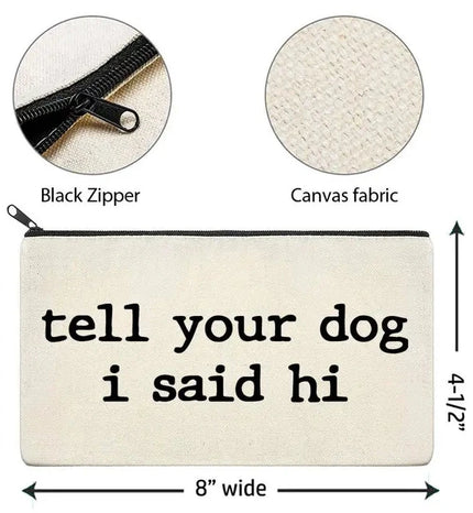 Canvas Zipper Bag - Tell Your Dog I said Hi