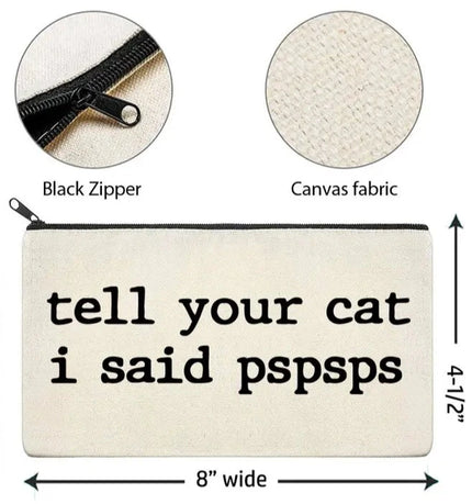 Canvas Zipper Bag - Tell Your Cat I said Pspsps