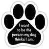 Show off your love for your favorite furry friend with our I Want To Be The Person My Dog Thinks I Am Paw Magnet! Perfect for your car trunk or any magnetic surface, this adorable paw-shaped magnet features a vibrant image of your favorite dog or cat breed saying. Made from durable, weather-resistant materials, it’s designed to withstand the elements while adding a touch of personality to your vehicle or home.