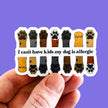 I Can't Have Kids My Dog is Allergic - Dog Mom Sticker