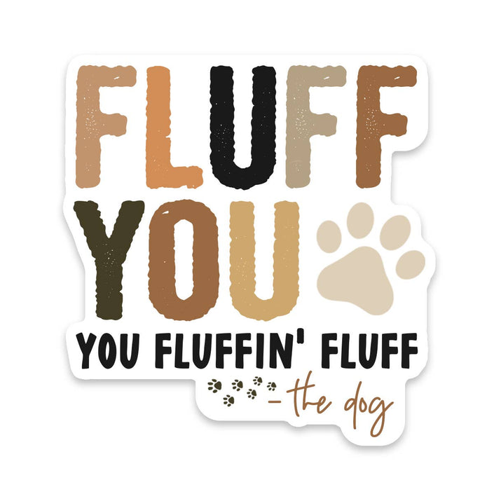 Dog Fluff You You Fluffin' Fluff Sticker Vinyl Decal