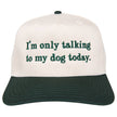I'm Only Talking To My Dog Today Funny Trucker Hat