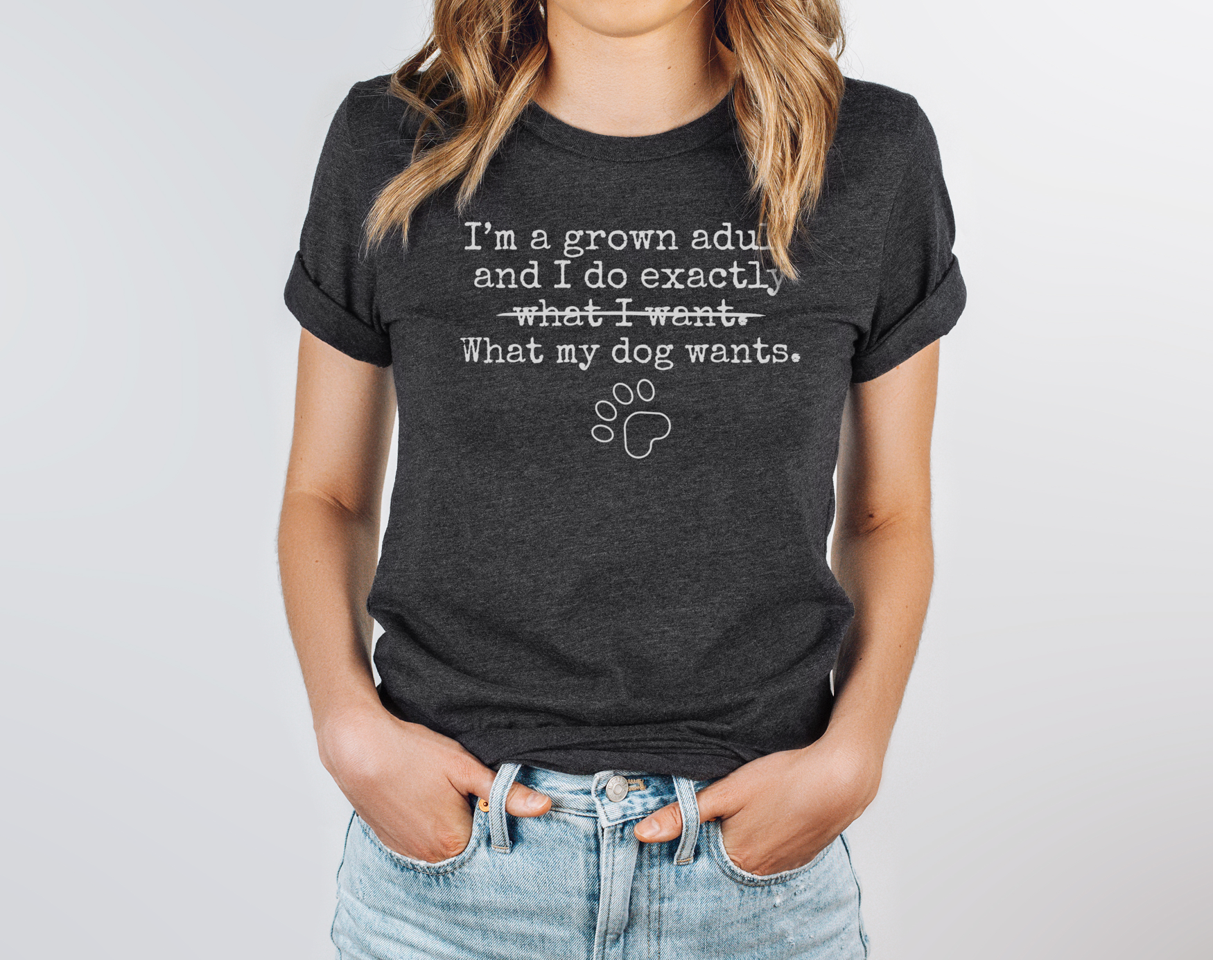 I'm A Grown Adult I Do Exactly What My Dog Wants T-Shirt