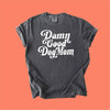 Damn Good Dog Mom Tee | Casual Dog Lover Shirt | DP1254