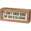 I Can't Have Kids Dog Is Allergic Inset Box Sign